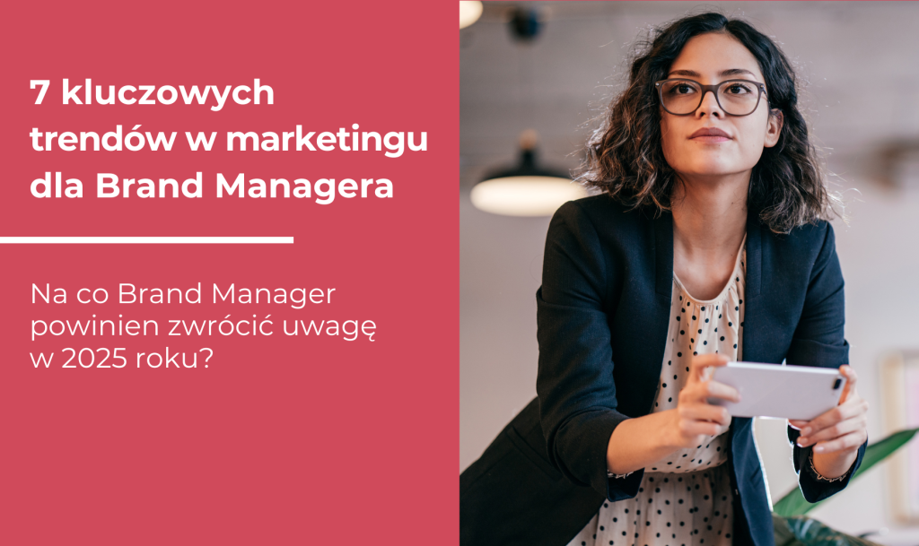 7 kluczowych trendow marketingowych dla brand managera w 2025 roku