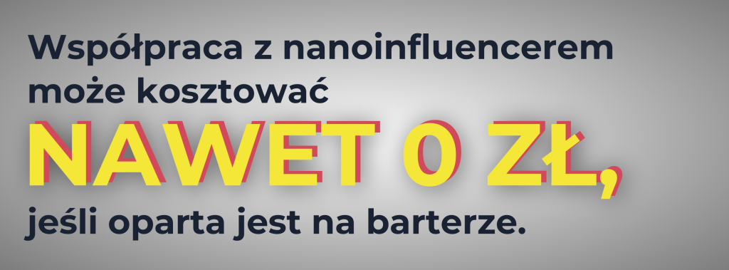 Infografika z informacją: Współpraca z nano influencerem może kosztować nawet 0 zł, jeśli oparta jest na barterze.
