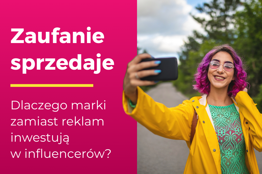 Zaufanie sprzedaje – grafika z uśmiechniętą influencerką robiącą selfie i hasłem „Dlaczego marki zamiast reklam inwestują w influencerów?”