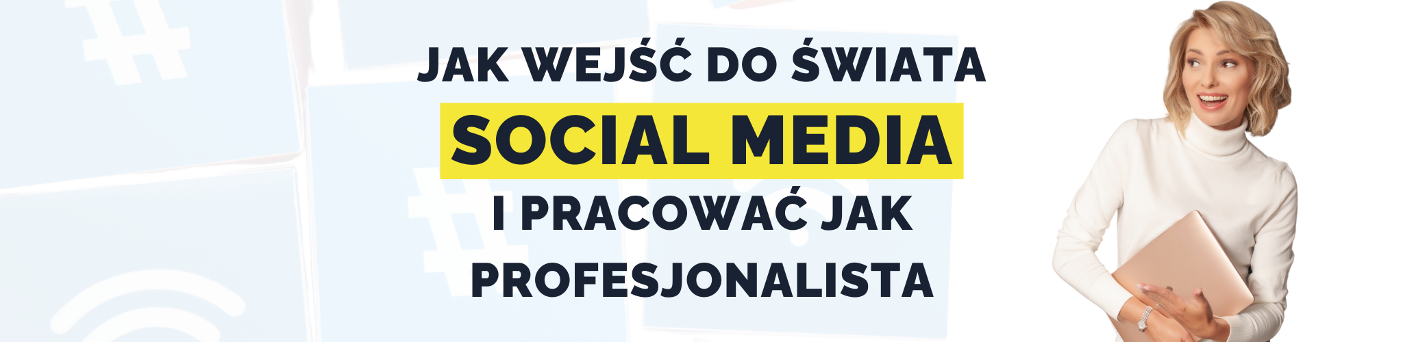 Jak wejść do świata social media i pracować jak profesjonalista